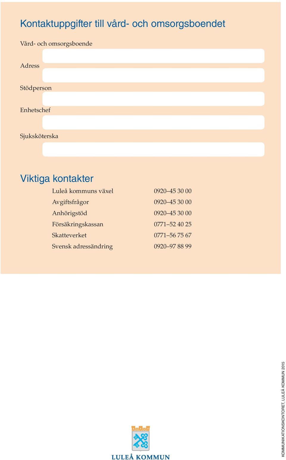 Avgiftsfrågor 0920 45 30 00 Anhörigstöd 0920 45 30 00 Försäkringskassan 0771 52 40 25