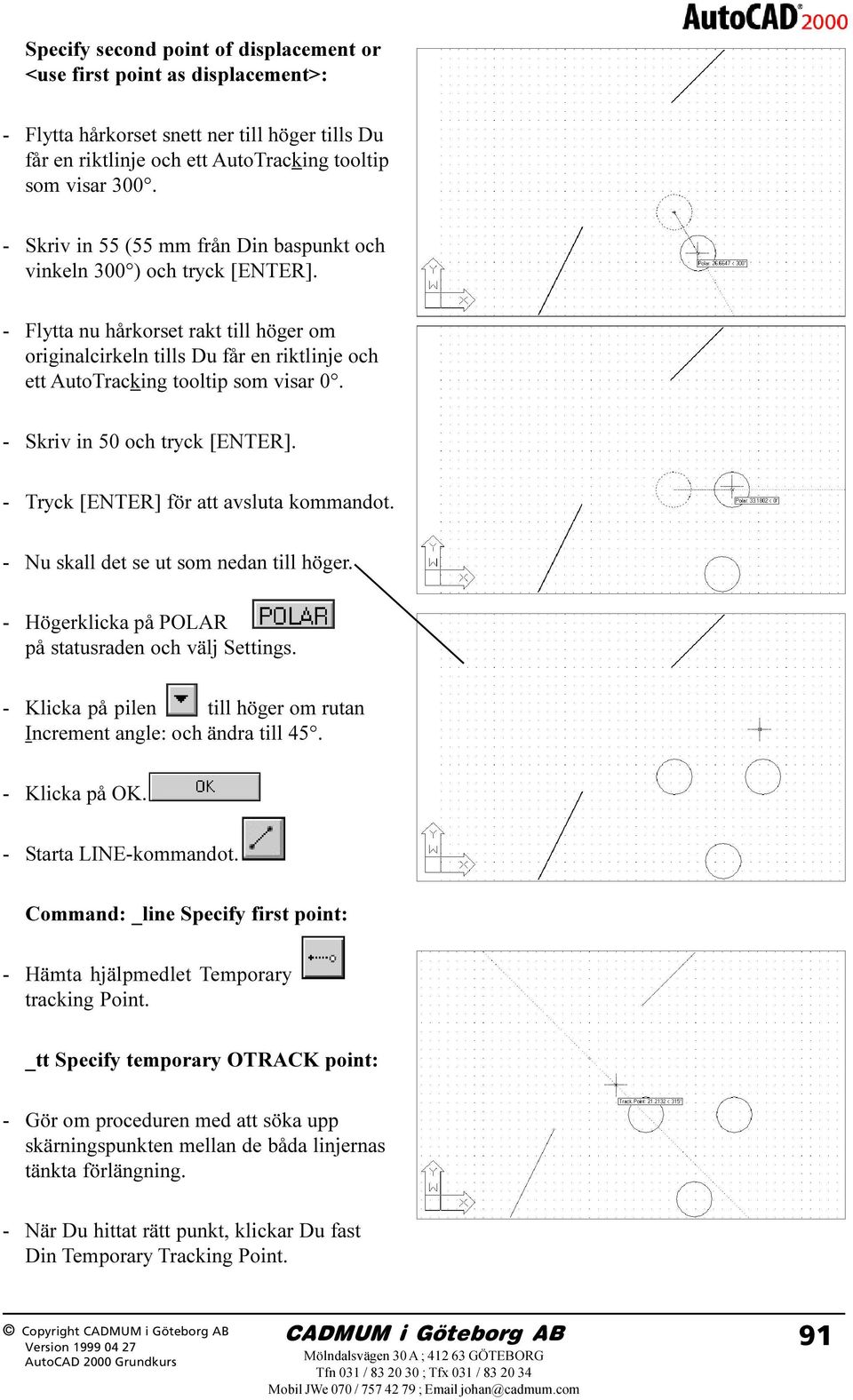 - Skriv in 50 och tryck [ENTER]. - Tryck [ENTER] för att avsluta kommandot. - Nu skall det se ut som nedan till höger. - Högerklicka på POLAR på statusraden och välj Settings.