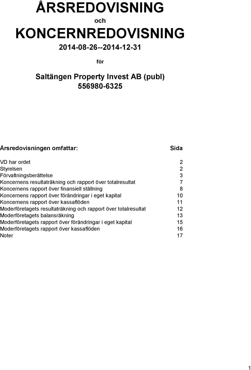 ställning 8 s rapport över förändringar i eget kapital 10 s rapport över kassaflöden 11 s resultaträkning och rapport