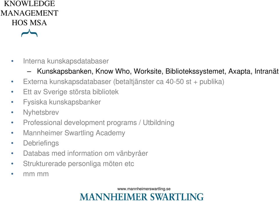 av Sverige största bibliotek Fysiska kunskapsbanker Nyhetsbrev Professional development programs /