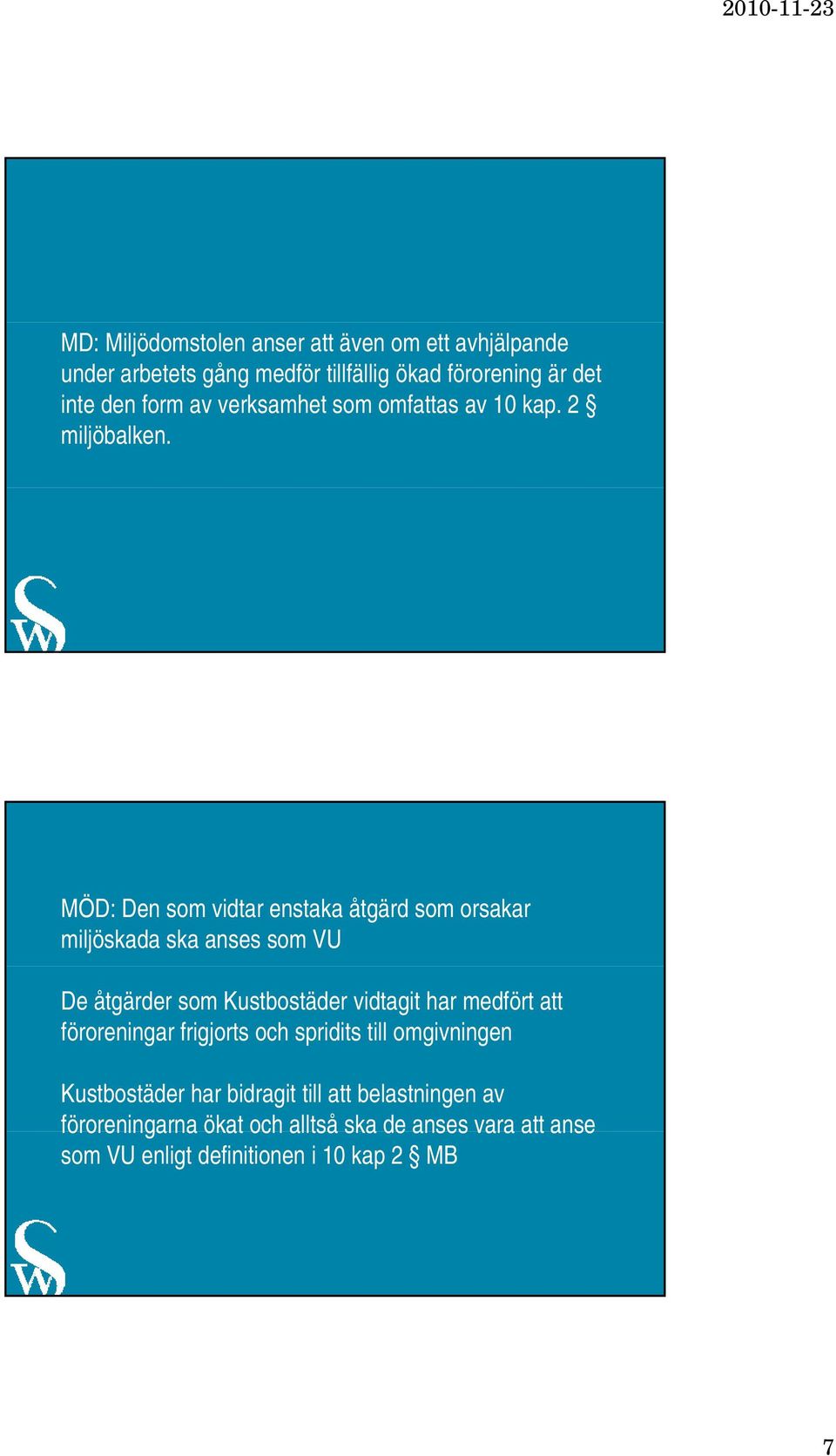 MÖD: Den som vidtar enstaka åtgärd som orsakar miljöskada ska anses som VU De åtgärder som Kustbostäder vidtagit har medfört att