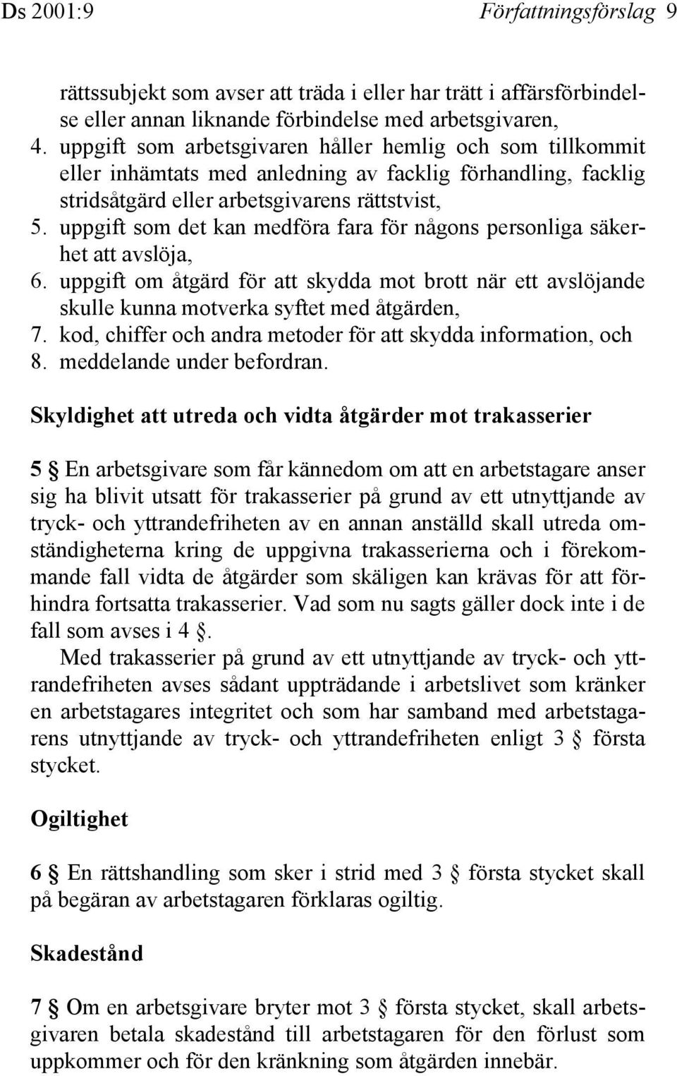 uppgift som det kan medföra fara för någons personliga säkerhet att avslöja, 6. uppgift om åtgärd för att skydda mot brott när ett avslöjande skulle kunna motverka syftet med åtgärden, 7.