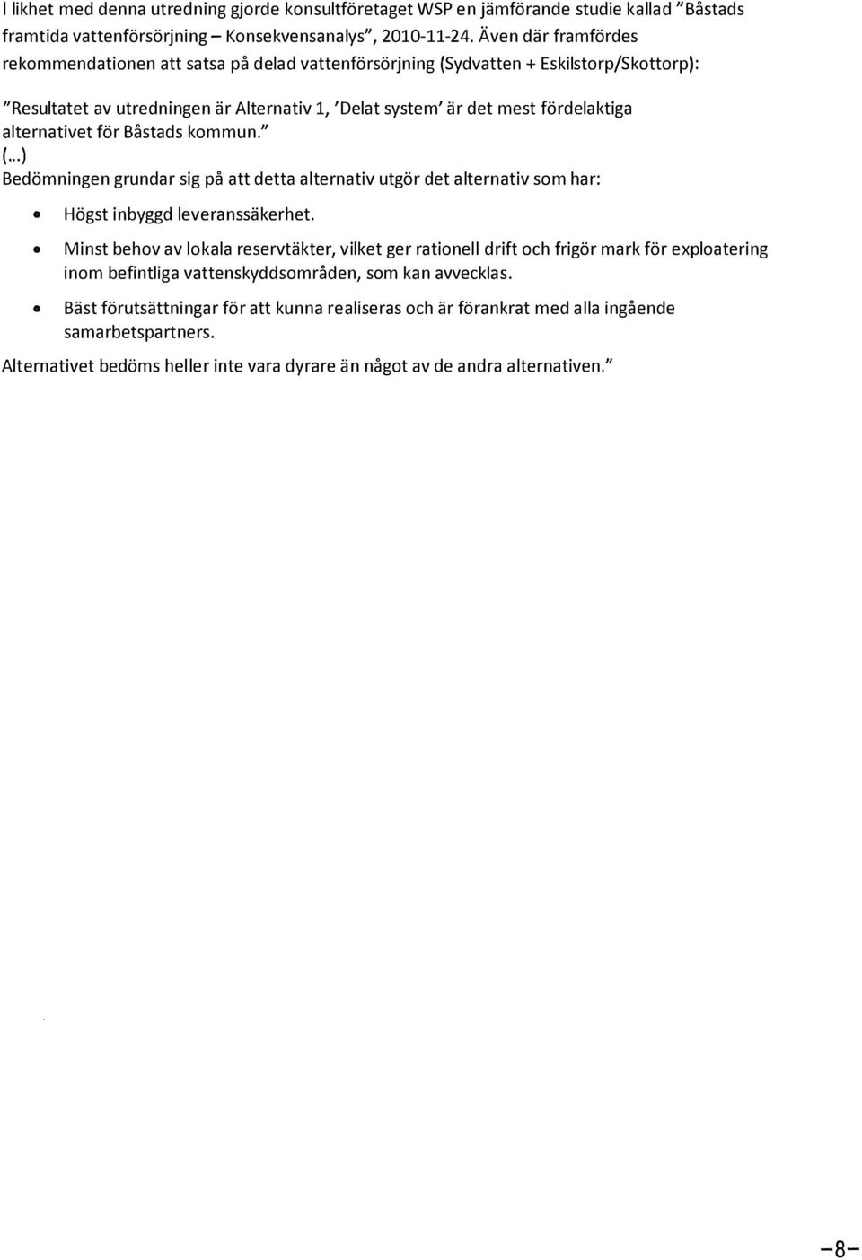 för Båstads kommun." (...) Bedömningen grundar sig på att detta aternativ utgör det aternativ som har: Högst inbyggd everanssäkerhet.