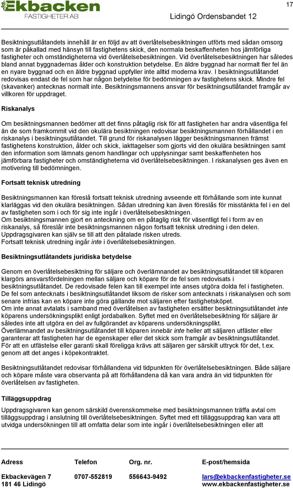 En äldre byggnad har normalt fler fel än en nyare byggnad och en äldre byggnad uppfyller inte alltid moderna krav.