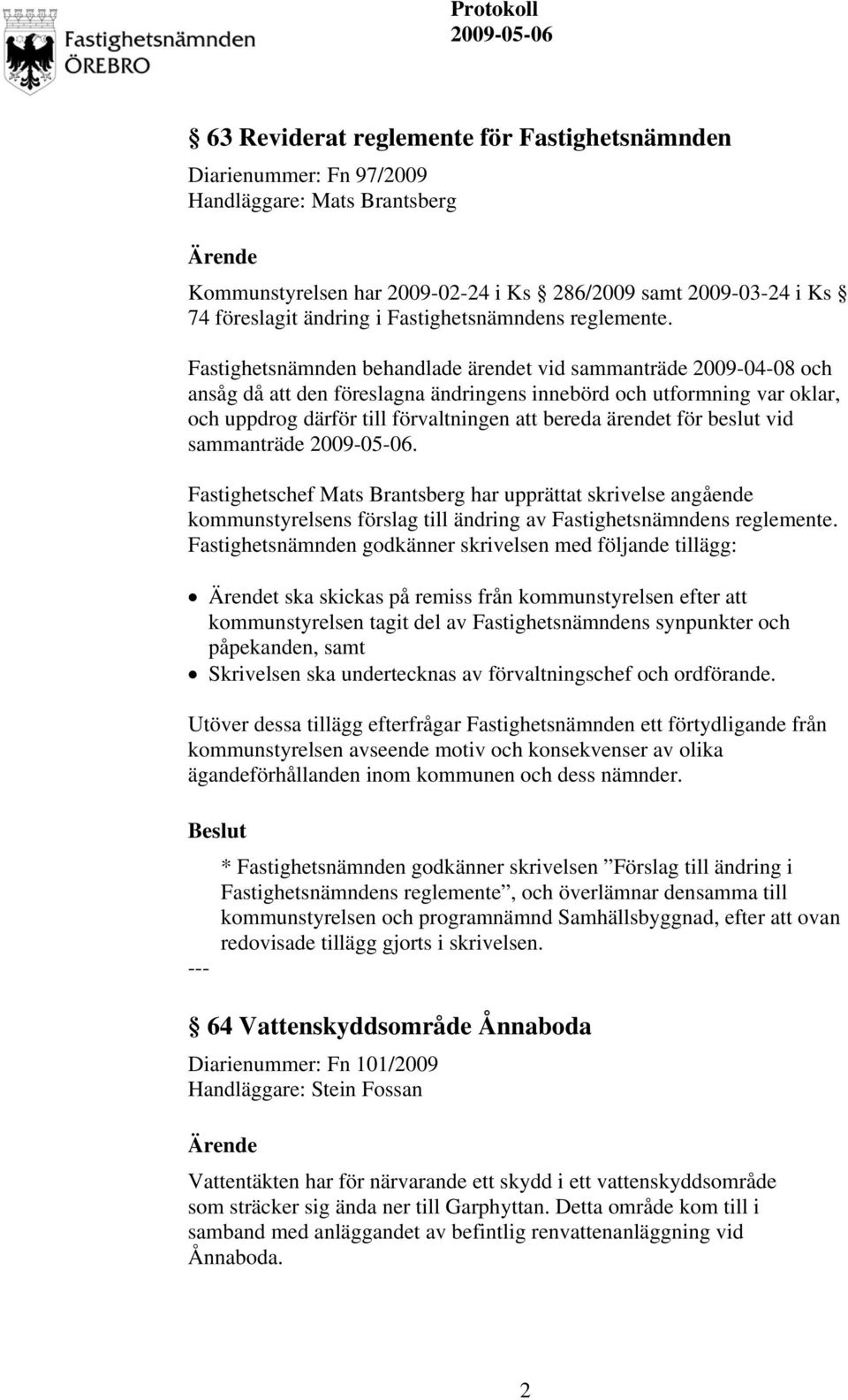 för beslut vid sammanträde. Fastighetschef Mats Brantsberg har upprättat skrivelse angående kommunstyrelsens förslag till ändring av Fastighetsnämndens reglemente.