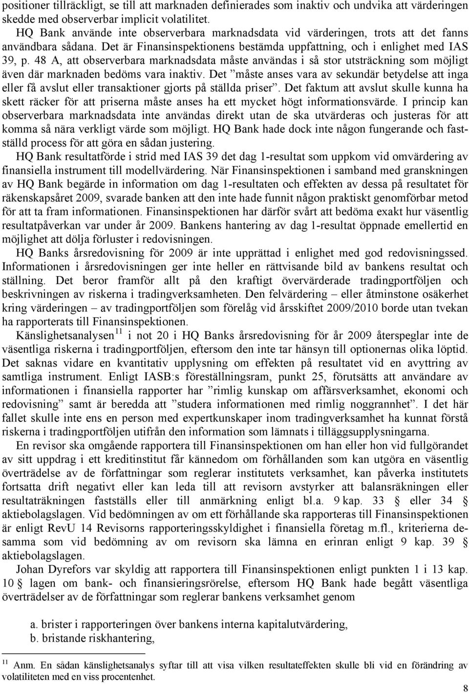 48 A, att observerbara marknadsdata måste användas i så stor utsträckning som möjligt även där marknaden bedöms vara inaktiv.