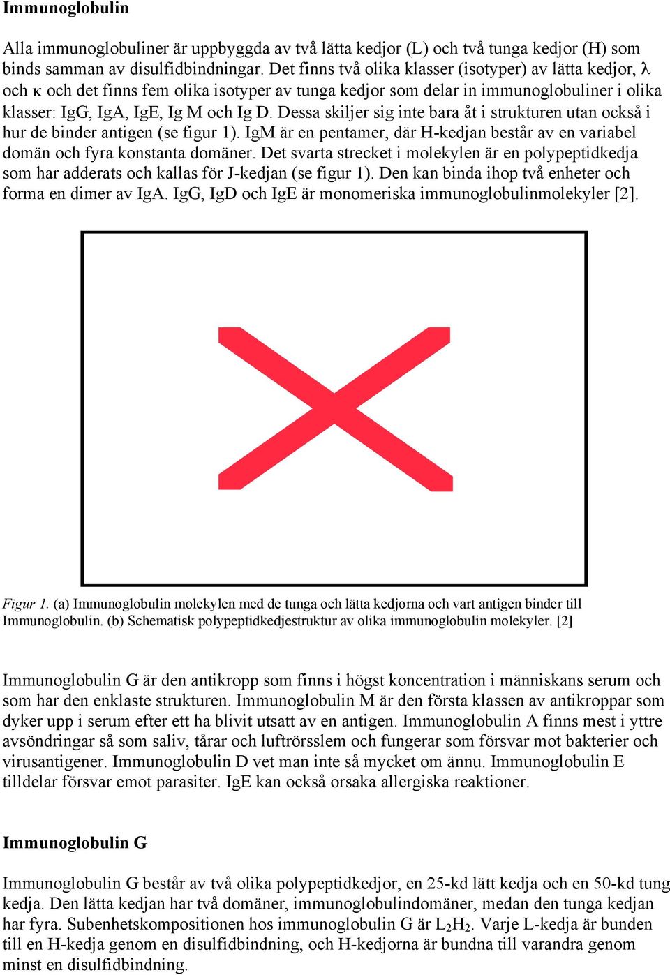 Dessa skiljer sig inte bara åt i strukturen utan också i hur de binder antigen (se figur 1). IgM är en pentamer, där H-kedjan består av en variabel domän och fyra konstanta domäner.