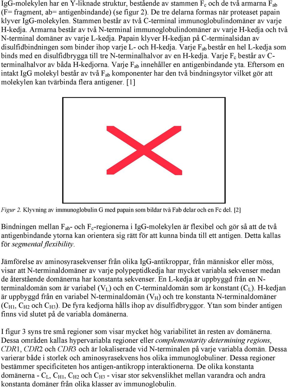 Armarna består av två N-terminal immunoglobulindomäner av varje H-kedja och två N-terminal domäner av varje L-kedja.