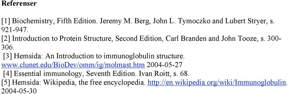 [3] Hemsida: An Introduction to immunoglobulin structure. www.clunet.edu/biodev/omm/ig/molmast.