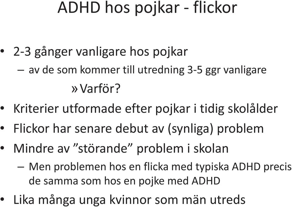 Kriterier utformade efter pojkar i tidig skolålder Flickor har senare debut av (synliga)