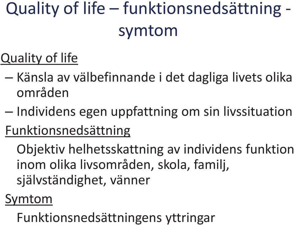 Funktionsnedsättning Objektiv helhetsskattning av individens funktion inom olika