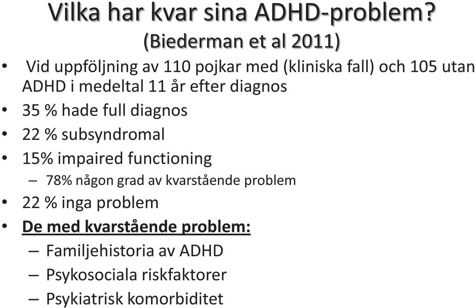 medeltal 11 år efter diagnos 35 % hade full diagnos 22 % subsyndromal 15% impaired functioning