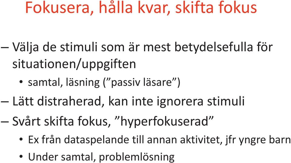 Lätt distraherad, kan inte ignorera stimuli Svårt skifta fokus,