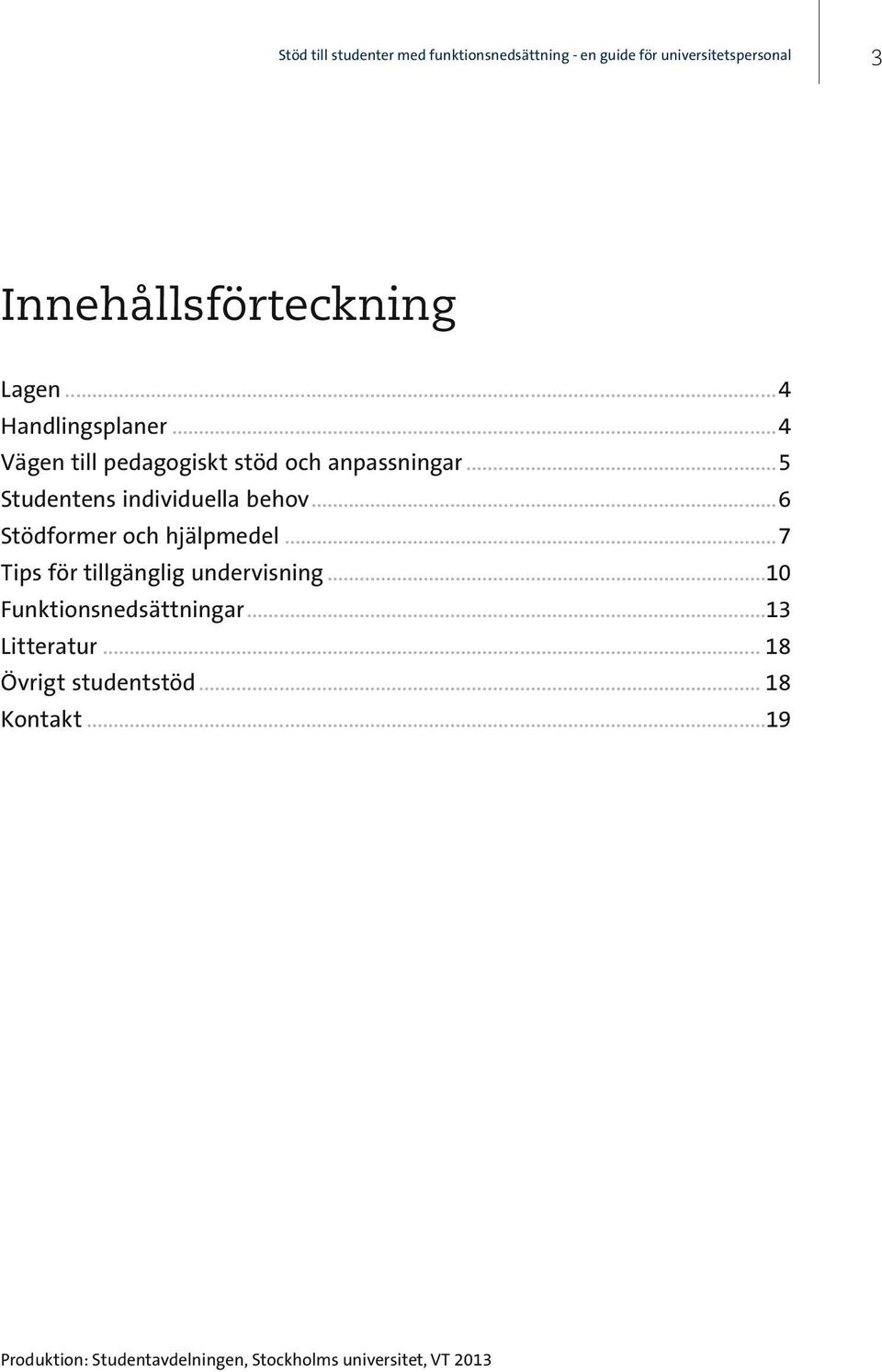 ..6 Stödformer och hjälpmedel...7 Tips för tillgänglig undervisning...10 Funktionsnedsättningar.