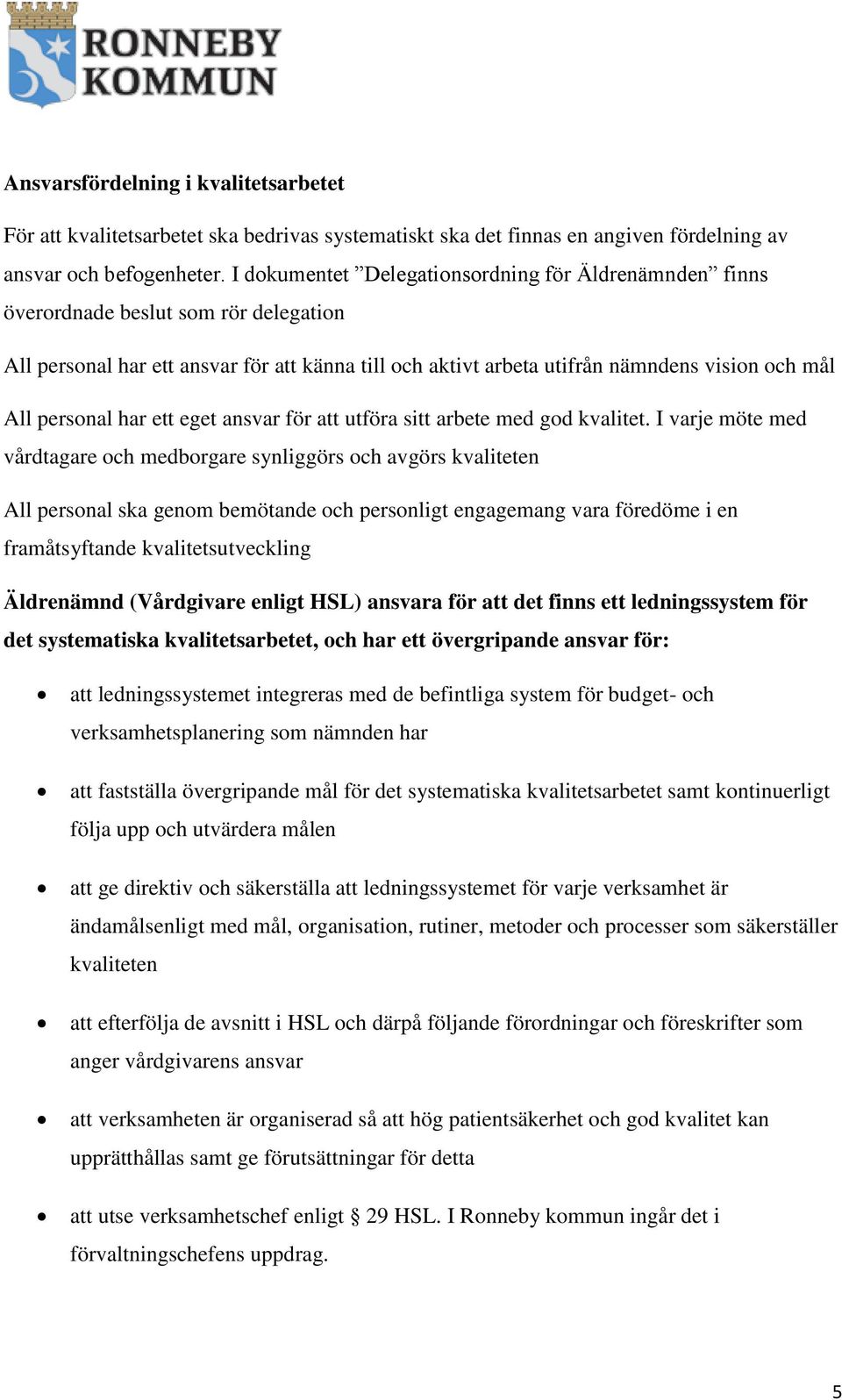 personal har ett eget ansvar för att utföra sitt arbete med god kvalitet.