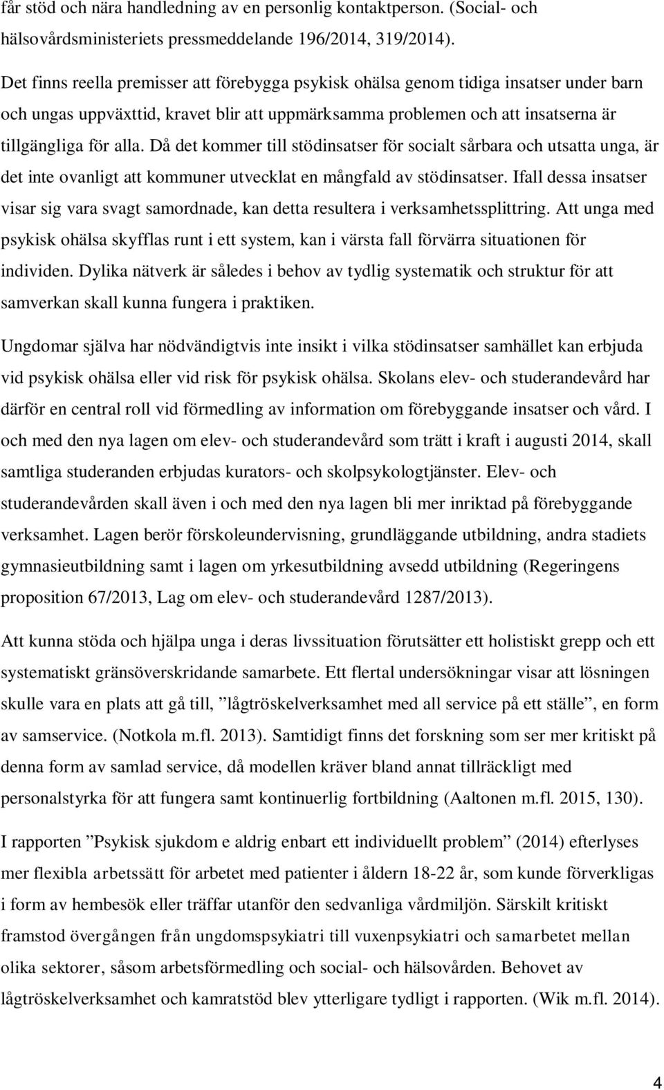 Då det kommer till stödinsatser för socialt sårbara och utsatta unga, är det inte ovanligt att kommuner utvecklat en mångfald av stödinsatser.