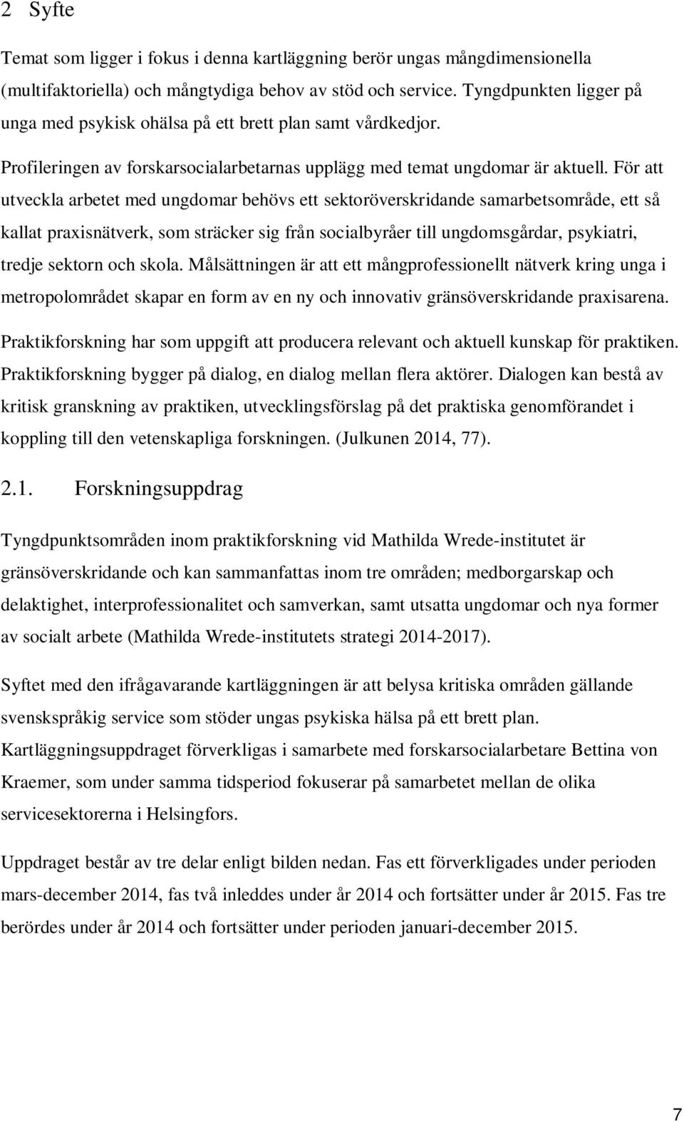 För att utveckla arbetet med ungdomar behövs ett sektoröverskridande samarbetsområde, ett så kallat praxisnätverk, som sträcker sig från socialbyråer till ungdomsgårdar, psykiatri, tredje sektorn och