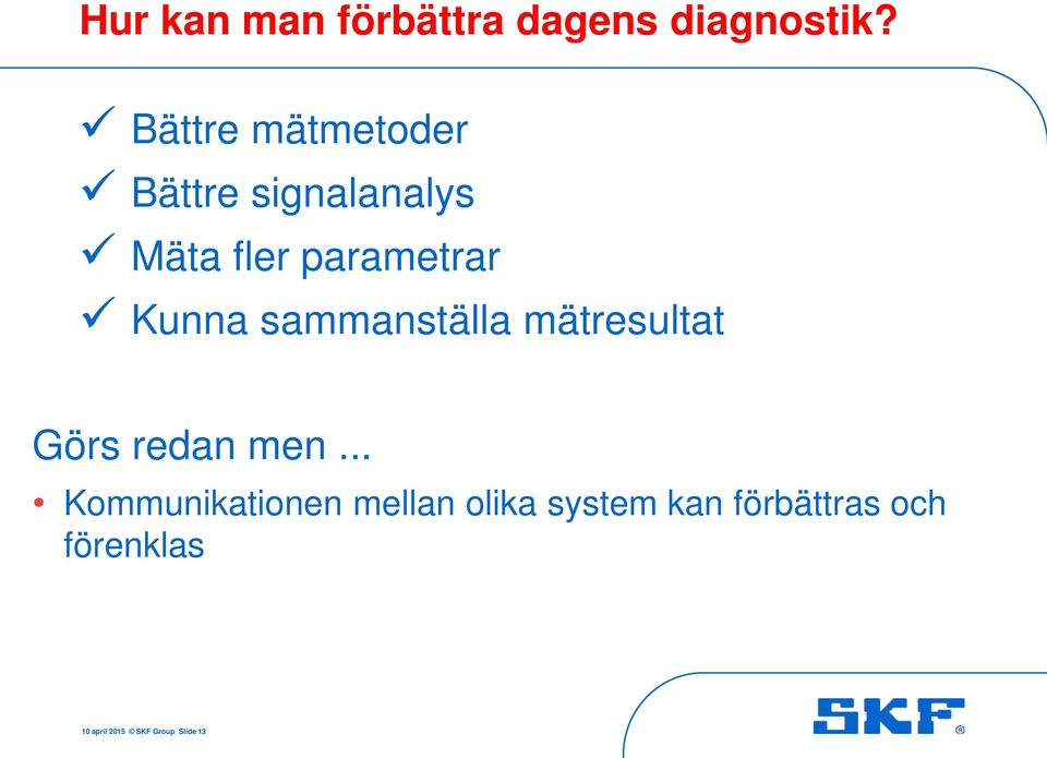 Kunna sammanställa mätresultat Görs redan men.