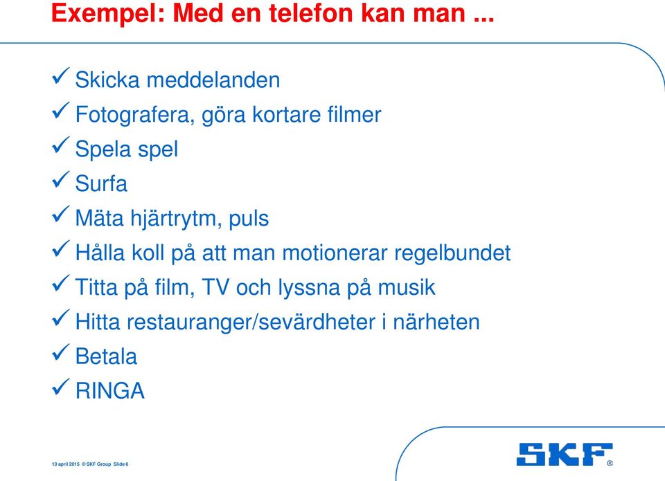 Mäta hjärtrytm, puls Hålla koll på att man motionerar regelbundet Titta