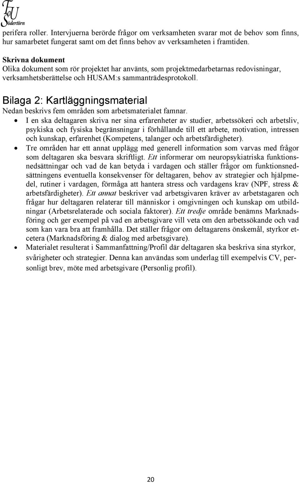 Bilaga 2: Kartläggningsmaterial Nedan beskrivs fem områden som arbetsmaterialet famnar.