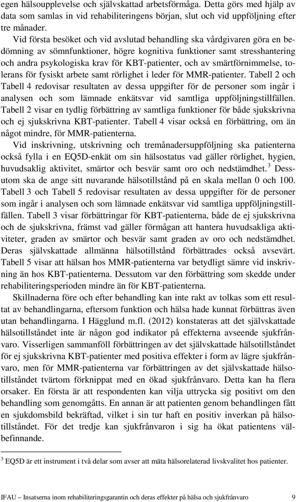 av smärtförnimmelse, tolerans för fysiskt arbete samt rörlighet i leder för MMR-patienter.