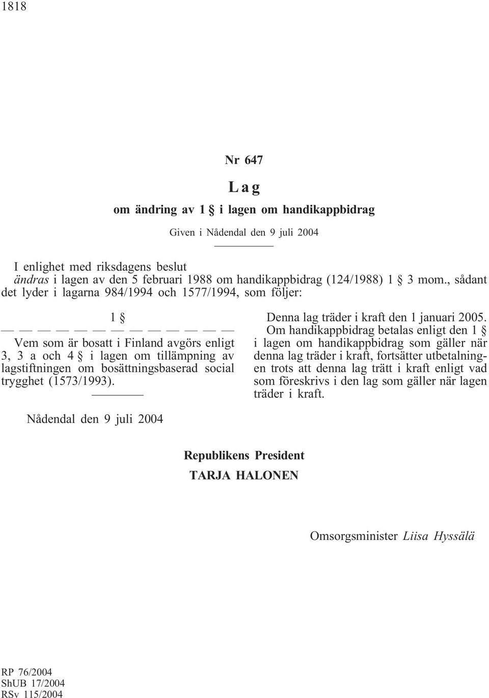 av lagstiftningen om bosättningsbaserad social trygghet (1573/1993).