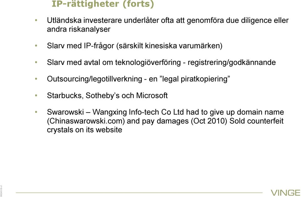 registrering/godkännande Outsourcing/legotillverkning - en legal piratkopiering Starbucks, Sotheby s och Microsoft