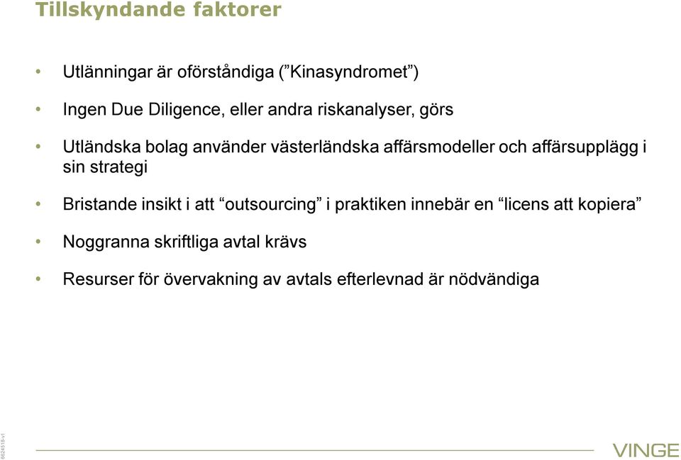 och affärsupplägg i sin strategi Bristande insikt i att outsourcing i praktiken innebär en licens