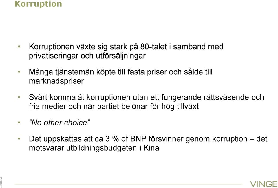 korruptionen utan ett fungerande rättsväsende och fria medier och när partiet belönar för hög tillväxt No