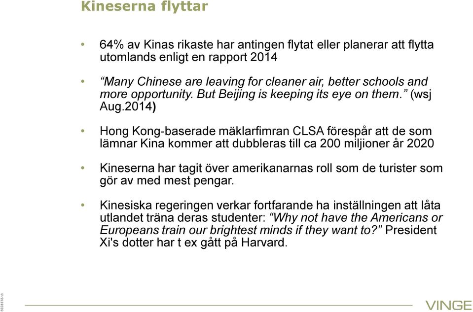 2014) Hong Kong-baserade mäklarfimran CLSA förespår att de som lämnar Kina kommer att dubbleras till ca 200 miljioner år 2020 Kineserna har tagit över amerikanarnas roll som de