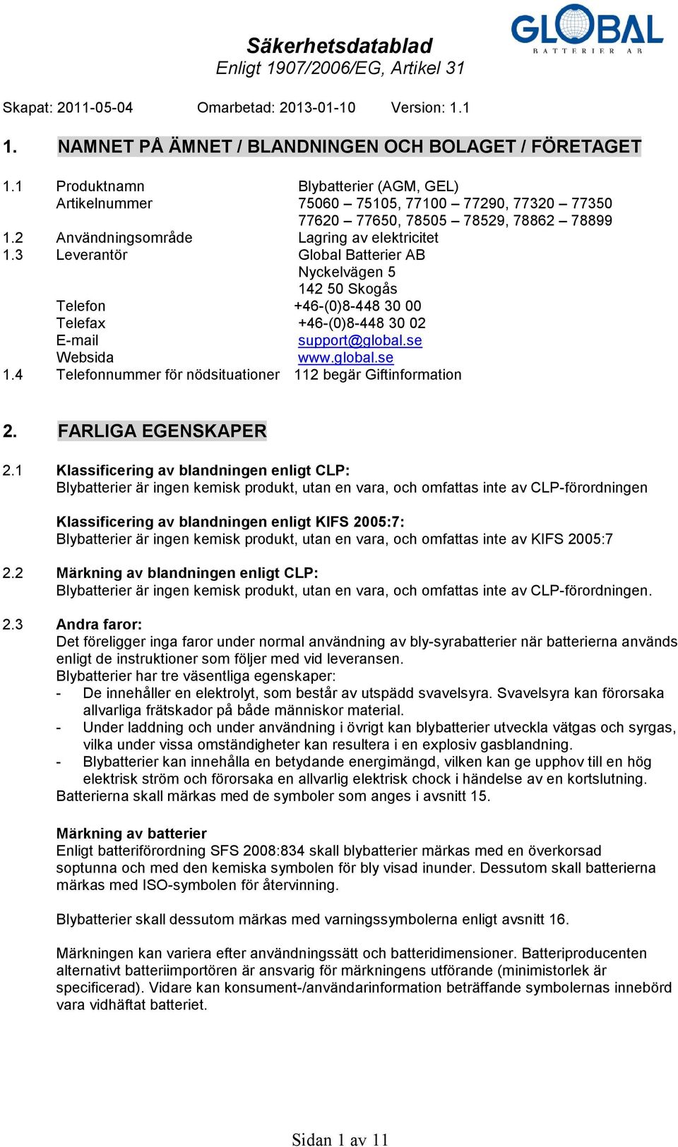 global.se 1.4 Telefonnummer för nödsituationer 112 begär Giftinformation 2. FARLIGA EGENSKAPER 2.
