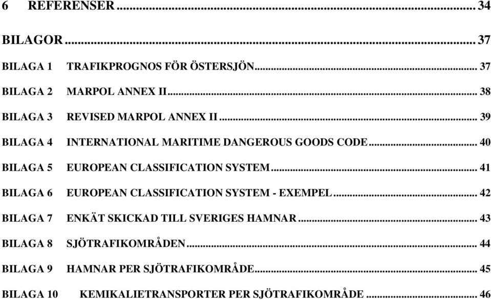 .. 40 BILAGA 5 EUROPEAN CLASSIFICATION SYSTEM... 41 BILAGA 6 EUROPEAN CLASSIFICATION SYSTEM - EXEMPEL.