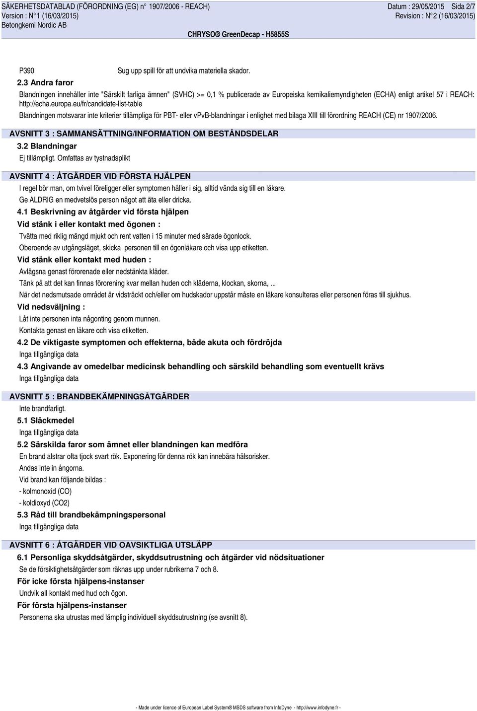 eu/fr/candidate-list-table Blandningen motsvarar inte kriterier tillämpliga för PBT- eller vpvb-blandningar i enlighet med bilaga XIII till förordning REACH (CE) nr 1907/2006.