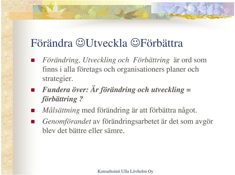 Fundera över: Är förändring och utveckling = förbättring?