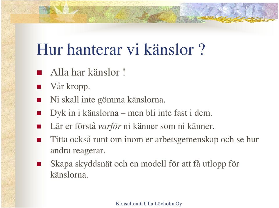 Lär er förstå varför ni känner som ni känner.