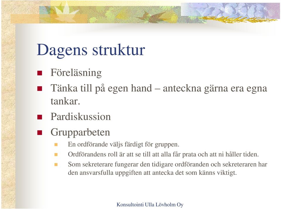 Ordförandens roll är att se till att alla får prata och att ni håller tiden.