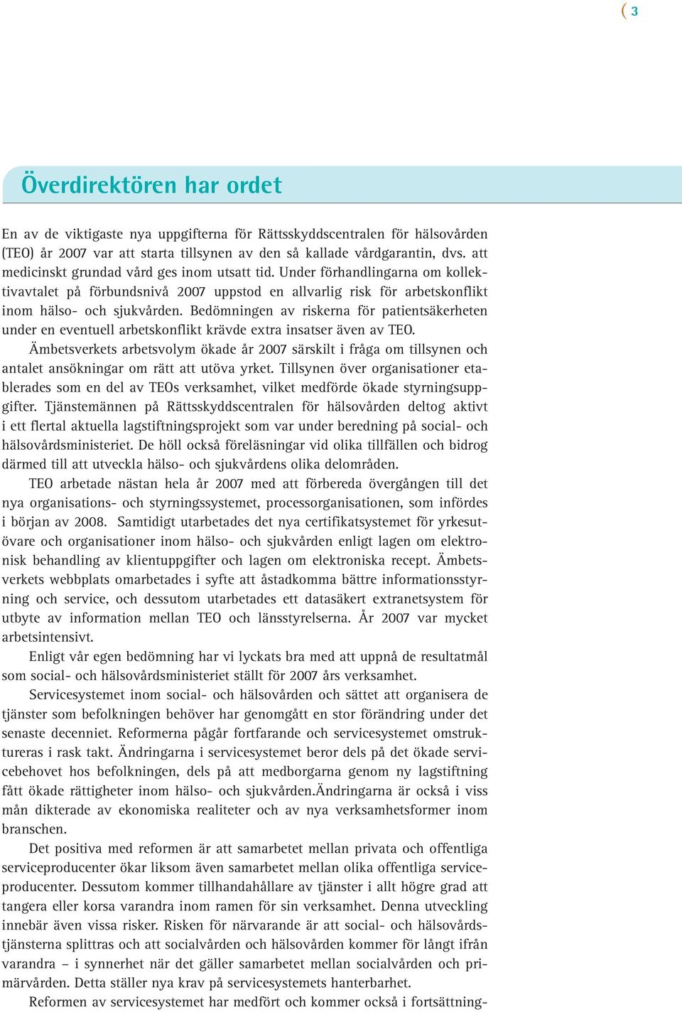 Bedömningen av riskerna för patientsäkerheten under en eventuell arbetskonflikt krävde extra insatser även av TEO.