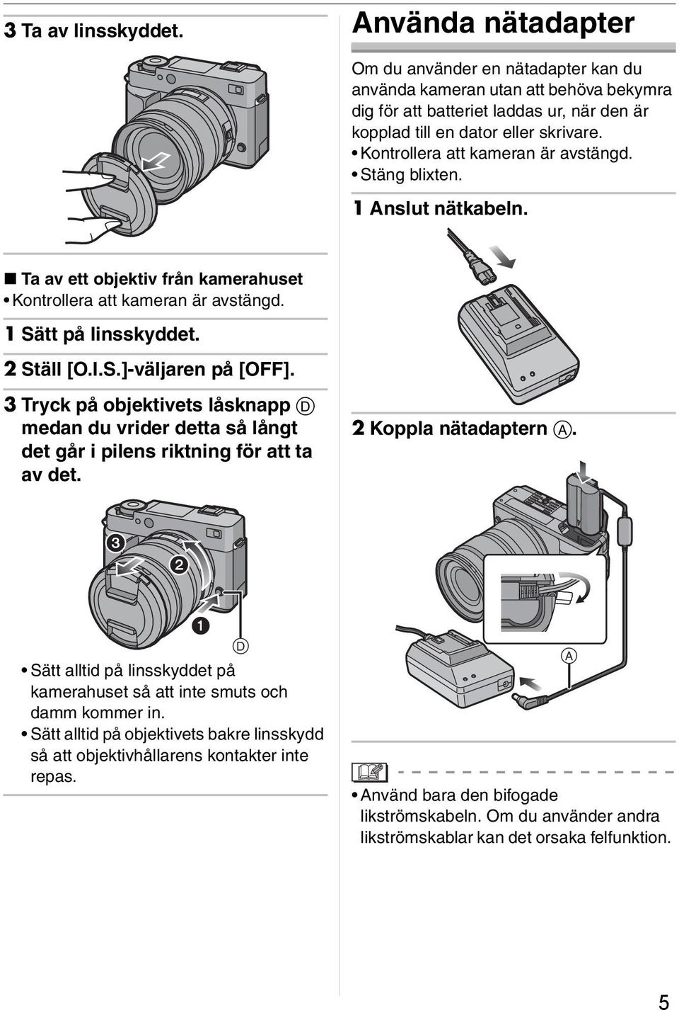 3 Tryck på objektivets låsknapp medan du vrider detta så långt det går i pilens riktning för att ta av det. 2 Koppla nätadaptern.