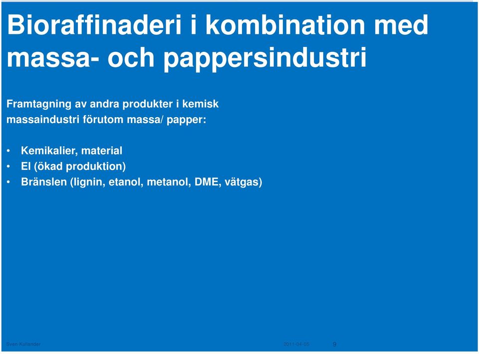 massa/ papper: Kemikalier, material El (ökad produktion)