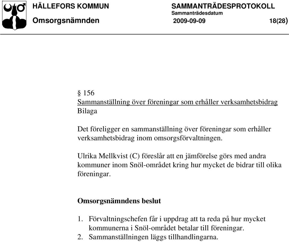 Ulrika Mellkvist (C) föreslår att en jämförelse görs med andra kommuner inom Snöl-området kring hur mycket de bidrar till