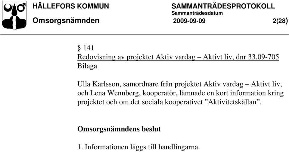 09-705 Ulla Karlsson, samordnare från projektet Aktiv vardag Aktivt liv, och Lena