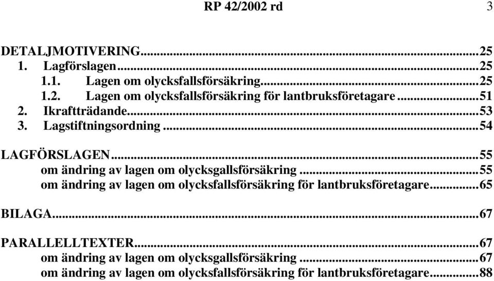 ..55 om ändring av lagen om olycksfallsförsäkring för lantbruksföretagare...65 BILAGA...67 PARALLELLTEXTER.