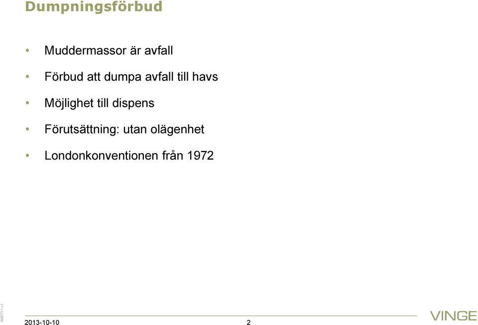 Möjlighet till dispens Förutsättning: