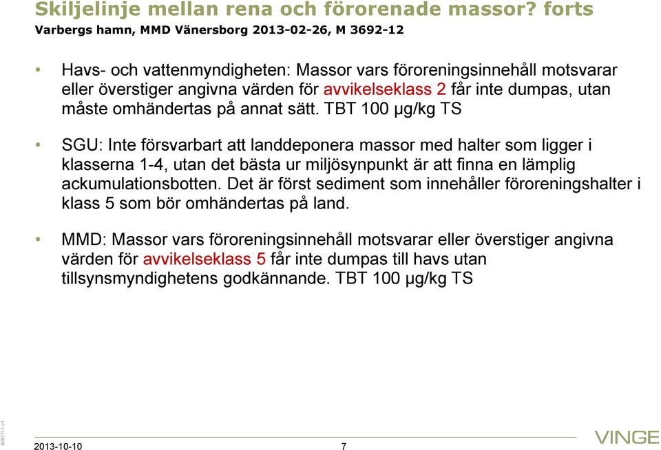 inte dumpas, utan måste omhändertas på annat sätt.