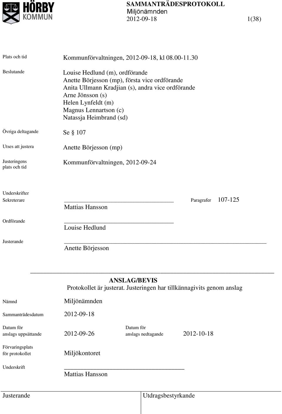 Natassja Heimbrand (sd) Övriga deltagande Se 107 Utses att justera Justeringens plats och tid Anette Börjesson (mp) Kommunförvaltningen, 2012-09-24 Underskrifter Sekreterare Paragrafer 107-125