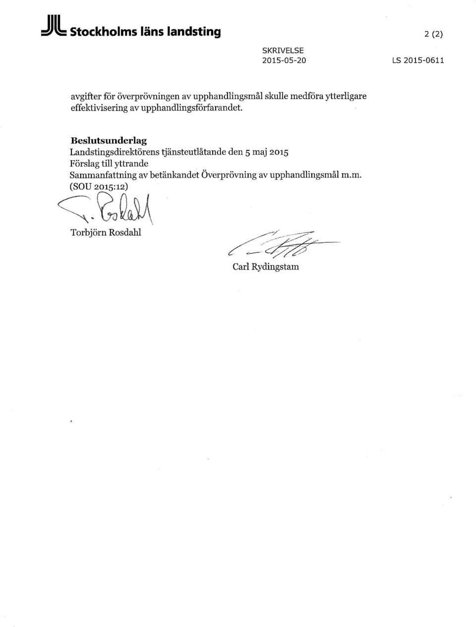 Beslutsunderlag Landstingsdirektörens tjänsteutlåtande den 5 maj 2015 Förslag till yttrande