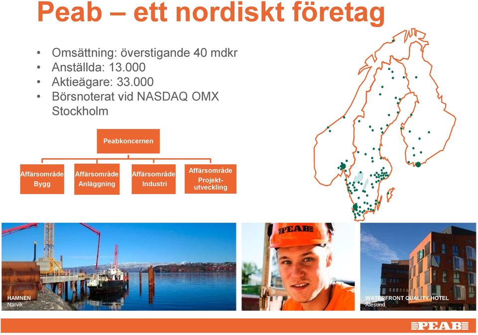 000 Börsnoterat vid NASDAQ OMX Stockholm Peabkoncernen Affärsområde