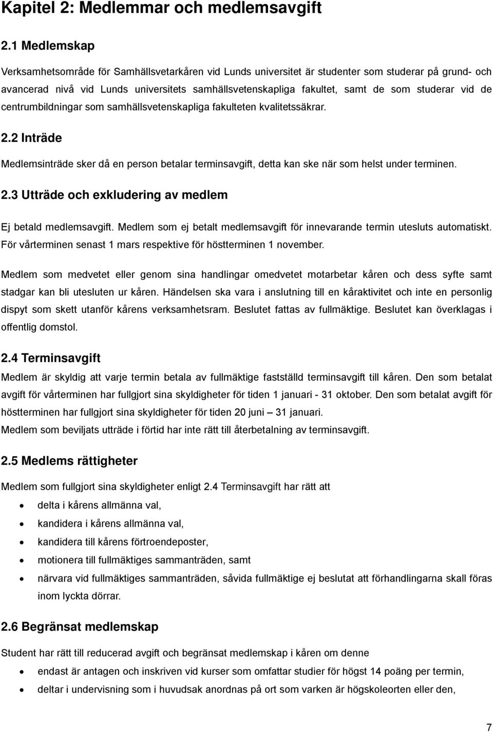 studerar vid de centrumbildningar som samhällsvetenskapliga fakulteten kvalitetssäkrar. 2.2 Inträde Medlemsinträde sker då en person betalar terminsavgift, detta kan ske när som helst under terminen.