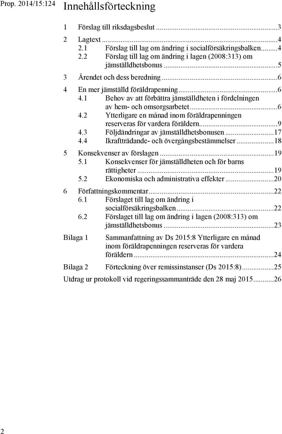 .. 9 4.3 Följdändringar av jämställdhetsbonusen... 17 4.4 Ikraftträdande- och övergångsbestämmelser... 18 5 Konsekvenser av förslagen... 19 5.