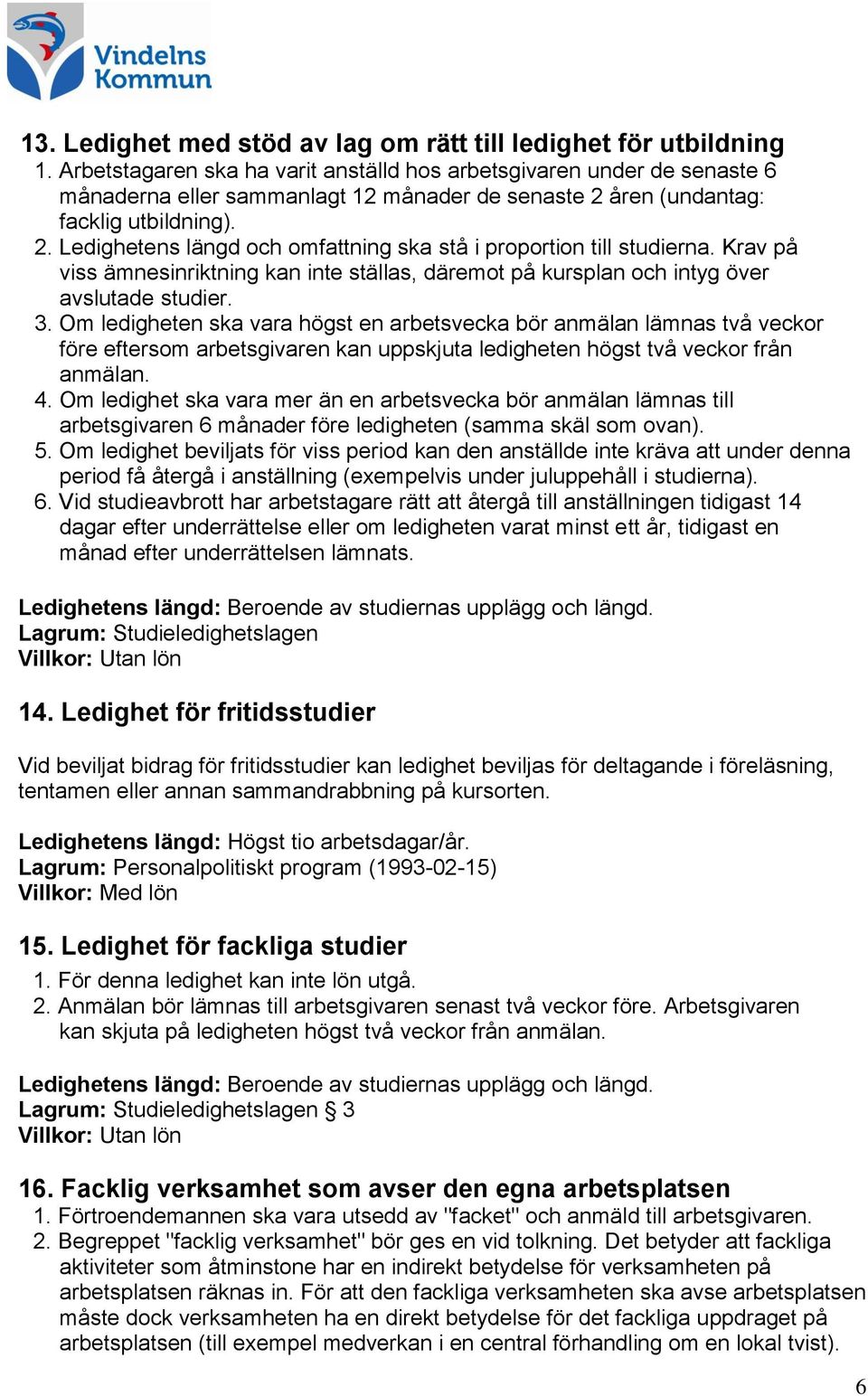 Krav på viss ämnesinriktning kan inte ställas, däremot på kursplan och intyg över avslutade studier. 3.